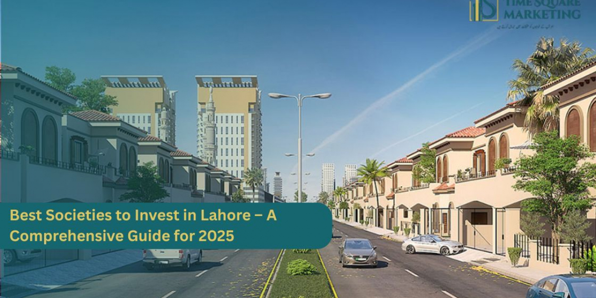 Best Societies to Invest in Lahore – A Comprehensive Guide for 2025